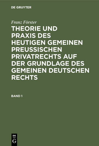 Franz Förster: Theorie und Praxis des heutigen gemeinen preußischen Privatrechts auf der Grundlage des gemeinen deutschen Rechts. Band 1