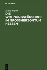 Die Wohnungsf&uuml;rsorge im Grossherzogtum Hessen - Rudolf Siegert