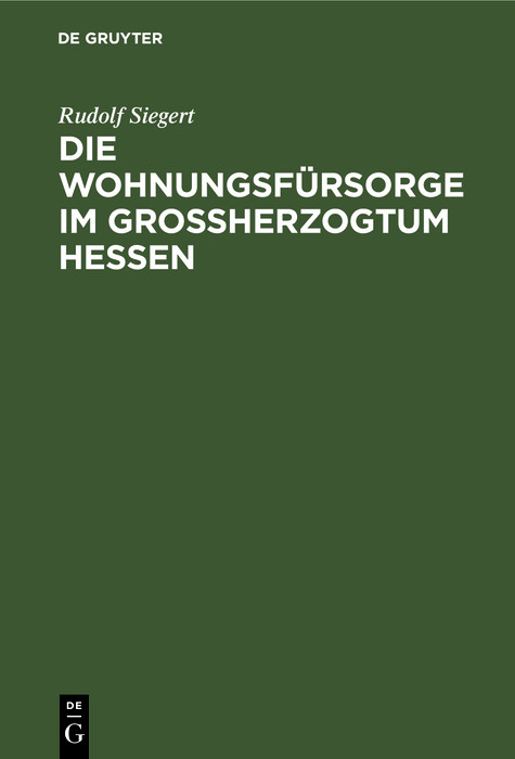 Die Wohnungsf&uuml;rsorge im Grossherzogtum Hessen - Rudolf Siegert