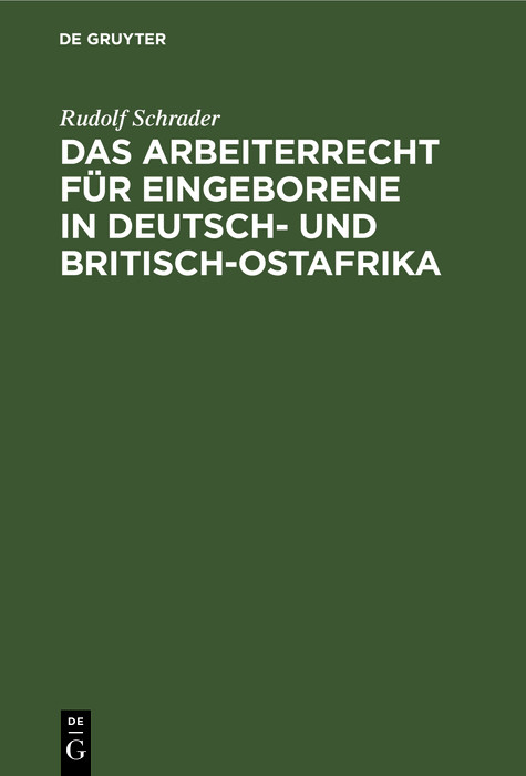 Das Arbeiterrecht f&uuml;r Eingeborene in Deutsch- und Britisch-Ostafrika - Rudolf Schrader