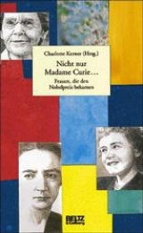 Nicht nur Madame Curie... - Charlotte Kerner, Heike Brandt, Irene Ferchl, Christiane Grefe, J&uuml;rgen Neffe, Petra Oelker, Susanne Paulsen, Judith Rauch, Renate Ries, Sabine Seifert, Irene Stratenwerth, Anna M Stuby