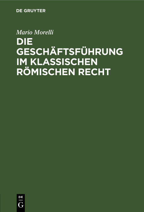 Die Gesch&auml;ftsf&uuml;hrung im klassischen r&ouml;mischen Recht - Mario Morelli