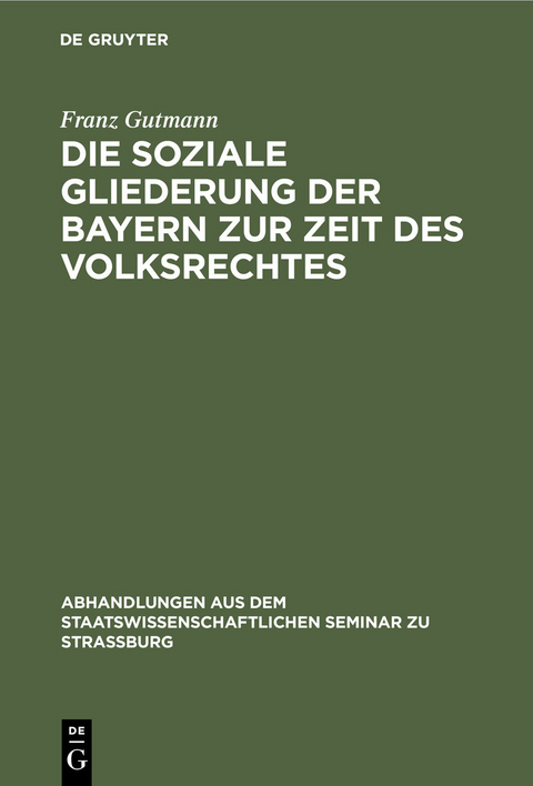 Die soziale Gliederung der Bayern zur Zeit des Volksrechtes - Franz Gutmann
