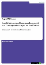 Zum Belastungs- und Beanspruchungsprofil von Training und Wettspiel im Profifu&szlig;ball - Jasper M&ouml;llmann