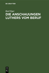 Die Anschauungen Luthers vom Beruf - Karl Eger