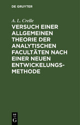 Versuch einer allgemeinen Theorie der analytischen Facultäten nach einer neuen Entwickelungs-Methode - A. L. Crelle