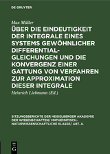 Über die Eindeutigkeit der Integrale eines Systems gewöhnlicher Differentialgleichungen und die Konvergenz einer Gattung von Verfahren zur Approximation dieser Integrale - Max Müller
