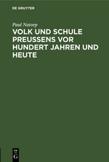 Volk und Schule Preu&szlig;ens vor hundert Jahren und heute - Paul Natorp