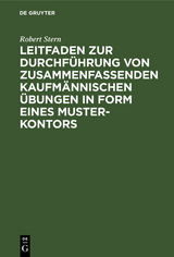 Leitfaden zur Durchf&uuml;hrung von zusammenfassenden kaufm&auml;nnischen &Uuml;bungen in Form eines Muster-Kontors - Robert Stern