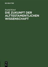 Die Zukunft der Alttestamentlichen Wissenschaft - Rudolf Kittel