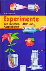 Experimente zum Forschen, T&uuml;fteln und Ausprobieren - Johann Eibel