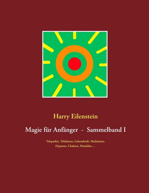 Magie f&uuml;r Anf&auml;nger  -  Sammelband I - Harry Eilenstein