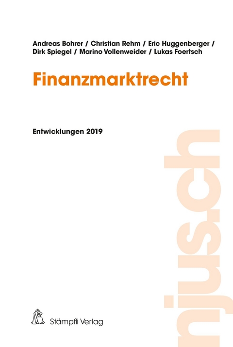 Finanzmarktrecht, Entwicklungen 2019 - Andreas Bohrer, Christian Rehm, Eric Huggenberger, Dirk Spiegel, Marino Vollenweider, Lukas Foertsch