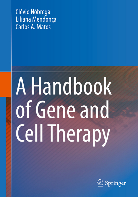 A Handbook of Gene and Cell Therapy - Cl&eacute;vio N&oacute;brega, Liliana Mendon&ccedil;a, Carlos A. Matos