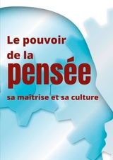 Le pouvoir de la pens&eacute;e, sa ma&icirc;trise et sa culture - Annie Besant