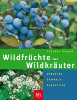 Wildfr&uuml;chte und Wildkr&auml;uter - Gertrud Scherf