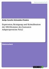 Expression, Reinigung und Kristallisation der SH2-Dom&auml;ne des humanen Adapterproteins Nck2 -  Antje Carolin Schneider-Findeis