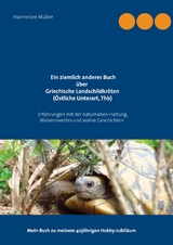 Ein ziemlich anderes Buch &uuml;ber Griechische Landschildkr&ouml;ten (&Ouml;stliche Unterart, Thb) - Hannelore M&uuml;ller