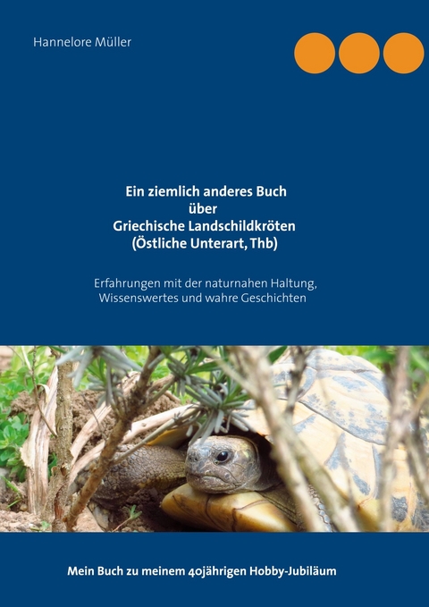 Ein ziemlich anderes Buch &uuml;ber Griechische Landschildkr&ouml;ten (&Ouml;stliche Unterart, Thb) - Hannelore M&uuml;ller