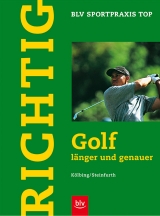Richtig Golf l&auml;nger und genauer - Alexander K&ouml;lbing, Achim Steinfurth