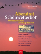 "Abendrot - Sch&ouml;nwetterbot'" Wetterzeichen richtig deuten - Bernhard Michels