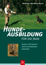 Hundeausbildung f&uuml;r die Jagd - Manfred Baatz, Maria Baatz