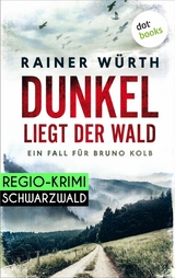 Dunkel liegt der Wald: Ein Fall f&uuml;r Bruno Kolb - Band 2 - Rainer W&uuml;rth