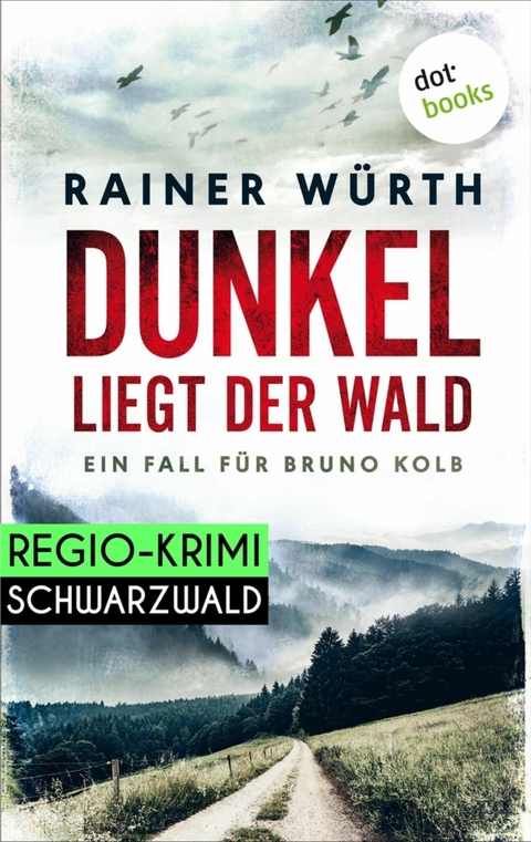 Dunkel liegt der Wald: Ein Fall f&uuml;r Bruno Kolb - Band 2 - Rainer W&uuml;rth