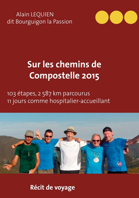Sur les Chemins de Compostelle 2015 - Alain Lequien dit Bourguignon-la-Passion