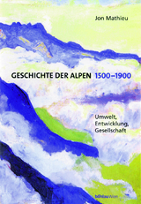 Geschichte der Alpen 1500-1900 - Mathieu, Jon