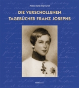 Die verschollenen Tagebücher Franz Josephs - Anna M Sigmund