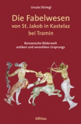 Die Fabelwesen Von St. Jakob in Kastelaz Bei Tramin - Ursula Duriegl