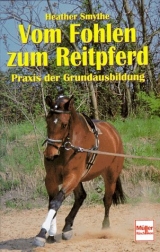 Vom Fohlen zum Reitpferd - Heather Smythe