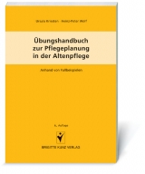 &Uuml;bungshandbuch zur Pflegeplanung in der Altenpflege - Ursula Kriesten, Heinz P Wolf