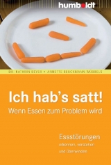 Ich hab&acute;s satt! Wenn Essen zum Problem wird - Dr. Kathrin Beyer, Annette Beuckmann-W&uuml;bbels