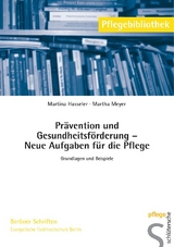 Pr&auml;vention und Gesundheitsf&ouml;rderung - Neue Aufgaben f&uuml;r die Pflege - Martina Hasseler, Martha Meyer