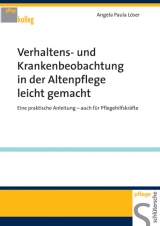 Verhaltens- und Krankenbeobachtung in der Altenpflege leicht gemacht - Angela P L&ouml;ser