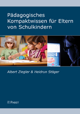 P&auml;dagogisches Kompaktwissen f&uuml;r Eltern von Schulkindern - Albert Ziegler, Heidrun St&ouml;ger