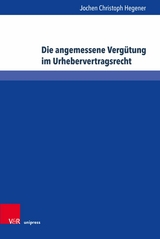 Die angemessene Verg&uuml;tung im Urhebervertragsrecht -  Jochen Christoph Hegener