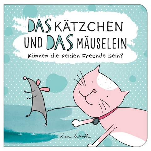 Das K&auml;tzchen und das M&auml;uselein - Lisa Wirth