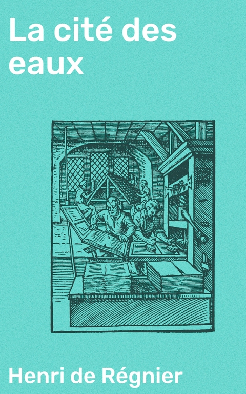 La cit&eacute; des eaux - Henri de R&eacute;gnier
