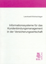 Informationssysteme f&uuml;r das Kundenbindungsmanagement in der Versicherungswirtschaft - Leonhardt Wohlschlager