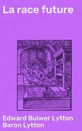 La race future - Edward Bulwer Lytton Baron Lytton