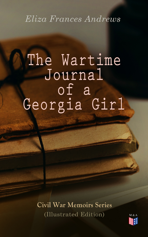 The Wartime Journal of a Georgia Girl (Illustrated Edition) - Eliza Frances Andrews