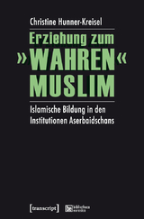 Erziehung zum &raquo;wahren&laquo; Muslim - Christine Hunner-Kreisel
