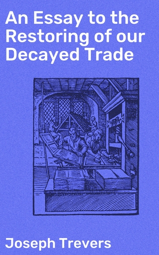 An Essay to the Restoring of our Decayed Trade