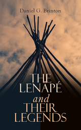 The Lenâpé and Their Legends - Daniel G. Brinton