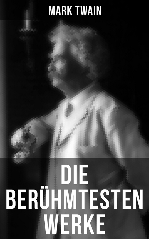 Die ber&uuml;hmtesten Werke von Mark Twain - Mark Twain
