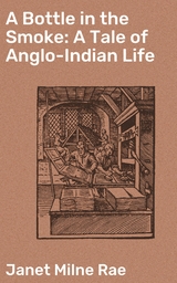 A Bottle in the Smoke: A Tale of Anglo-Indian Life - Janet Milne Rae