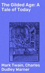 The Gilded Age: A Tale of Today - Mark Twain, Charles Dudley Warner